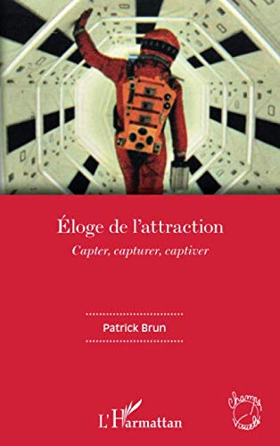 Book cover: Eloge de l'attraction - Capter, capturer, captiver