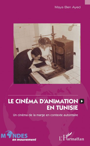 Couverture du livre : Le Cinéma d'animation en Tunisie - Un cinéma de la marge en contexte autoritaire