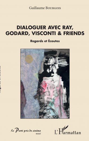 Couverture du livre: Dialoguer avec Ray, Godard, Visconti & friends - Regards et écoutes