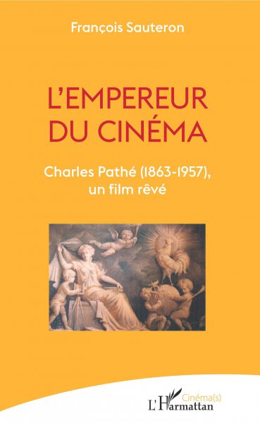 Couverture du livre: L'Empereur du cinéma - Charles Pathé (1863-1957), un film rêvé