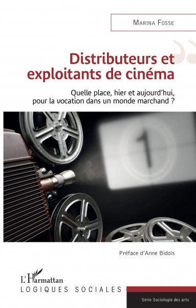 Couverture du livre : Distributeurs et exploitants de cinéma - Quelle place, hier et aujourd'hui, pour la vocation dans un monde marchand ?