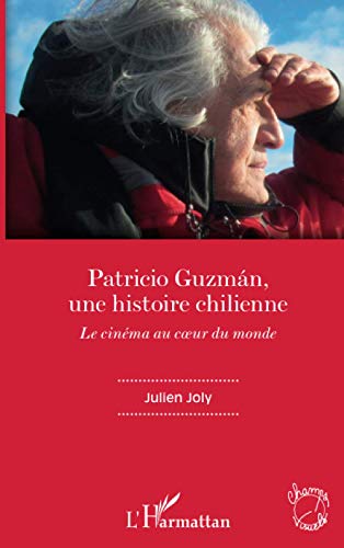 Couverture du livre: Patricio Guzmán, une histoire chilienne - Le cinéma au coeur du monde
