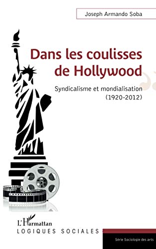 Book cover: Dans les coulisses de Hollywood - Syndicalisme et mondialisation (1920-2012)