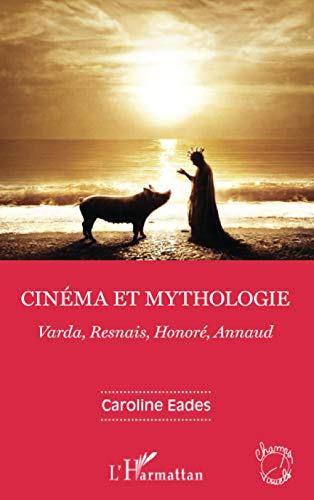 Couverture du livre: Cinéma et mythologie - Varda, Resnais, Honoré, Annaud