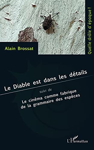 Couverture du livre : Le Diable est dans les détails - Suivi de Le cinéma comme fabrique de la grammaire des espèces
