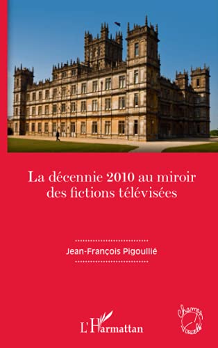 Couverture du livre: La décennie 2010 au miroir des fictions télévisées