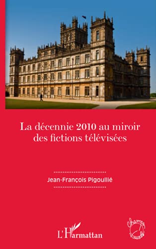 Couverture du livre : La Décennie 2010 au miroir des fictions télévisées