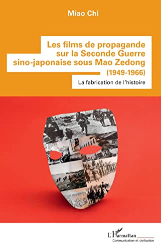 Couverture du livre: Les films de propagande sur la Seconde Guerre sino-japonaise sous Mao Zedong (1949-1966) - La fabrication de l'histoire