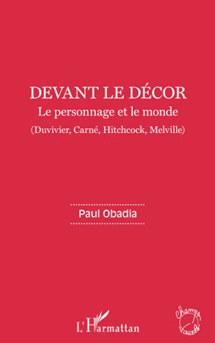 Couverture du livre: Devant le décor - Le personnage et le monde ( Duvivier, Carné, Hitchcock, Melville)