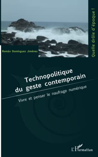Couverture du livre: Technopolitique du geste contemporain - Vivre et penser le naufrage numérique