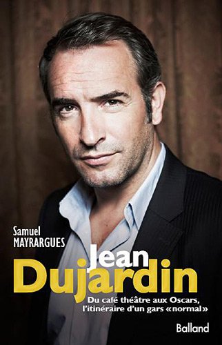 Couverture du livre : Jean Dujardin - Du café-théâtre aux Oscars, itinéraire d'un gars normal