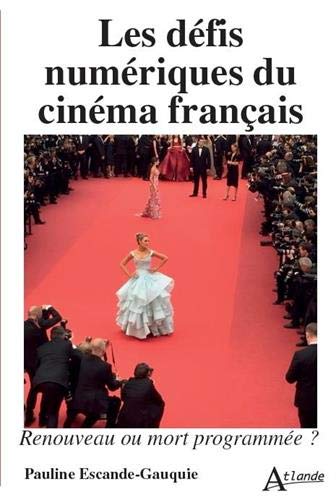 Couverture du livre: Les défis numériques du cinéma français - Renouveau ou mort programmée ?