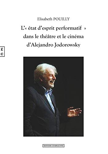 Book cover: L'État d'esprit performatif dans le théâtre et le cinéma d'Alejandro Jodorowsky