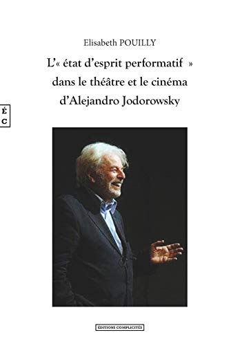 Couverture du livre: L'état d'esprit performatif dans le théâtre et le cinéma d'Alejandro Jodorowsky