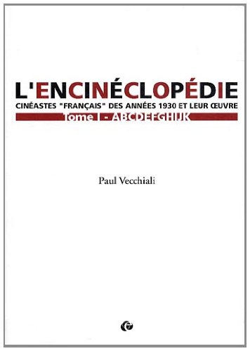 Couverture du livre : L'Encinéclopédie - Cinéastes français des années 1930 et leur œuvre, tome 1 : A-K