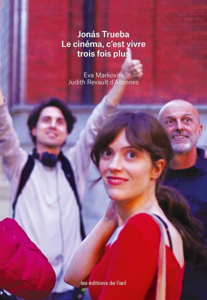 Couverture du livre : Jonás Trueba -  Le cinéma, c'est vivre trois fois plus