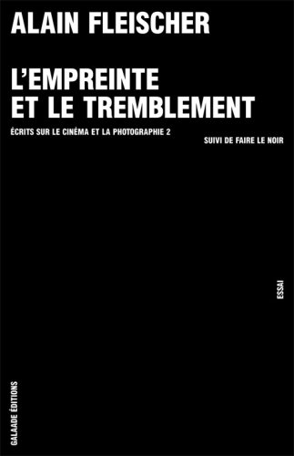 Book cover: L'Empreinte et le tremblement - Ecrits sur le cinéma et la photographie 2 - suivi de Faire le noir