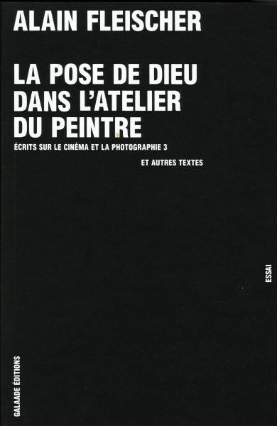 Book cover: La Pose de Dieu dans l'atelier du peintre - Ecrits sur le cinéma et la photographie
