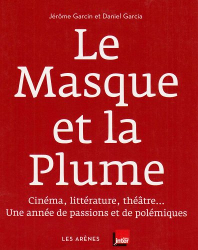 Couverture du livre: Le Masque et la Plume - Cinéma, littérature, théâtre... Une année de passions et de polémiques
