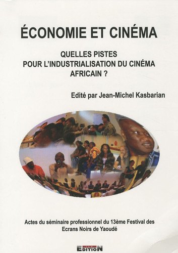 Couverture du livre: Économie et cinéma - Quelles pistes pour l'industrialisation du cinéma africain ?
