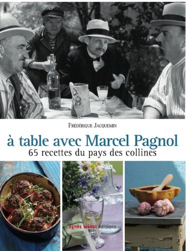 Couverture du livre: À table avec Marcel Pagnol - 67 recettes des collines