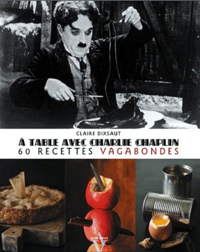 Couverture du livre : À table avec Charlie Chaplin - 60 recettes vagabondes