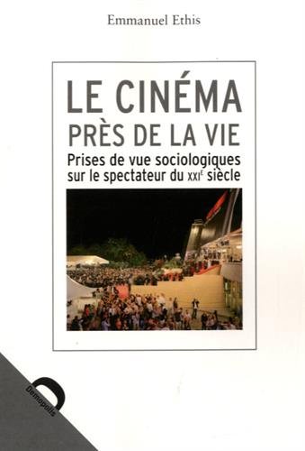 Couverture du livre: Le Cinéma près de la vie - Prises de vue sociologiques sur le spectateur du XXIe siècle