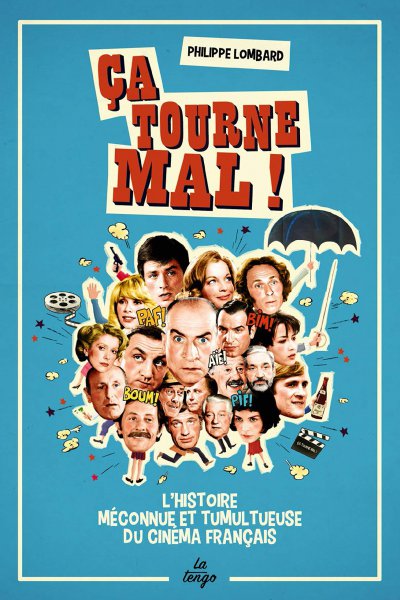 Couverture du livre : Ça tourne mal ! - L'histoire méconnue et tumultueuse du cinéma français