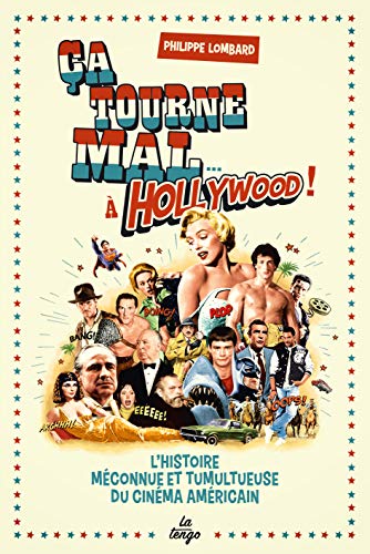 Book cover: Ça tourne mal à Hollywood ! - L'histoire méconnue et tumultueuse du cinéma américain