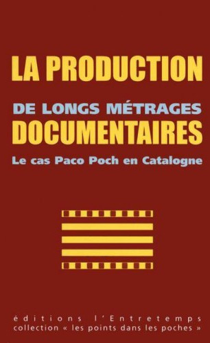 Couverture du livre : La Production de longs métrages documentaires - Le cas Paco Poch en Catalogne