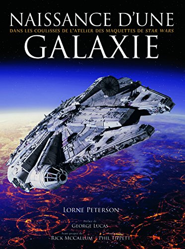 Couverture du livre : Naissance d'une galaxie - Dans les coulisses de l'atelier des maquettes de Star Wars