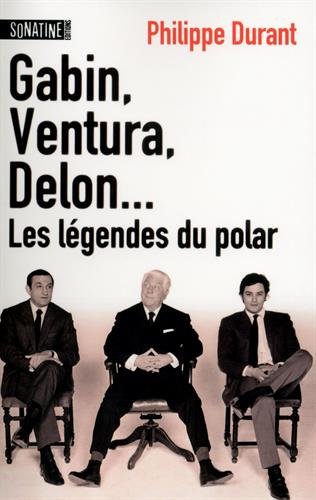 Couverture du livre: Gabin, Ventura, Delon... - Les légendes du Polar