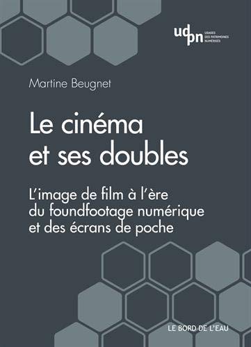 Couverture du livre: Le cinéma et ses doubles - L'image de film à l'ère du foundfootage numérique et des écrans de poche