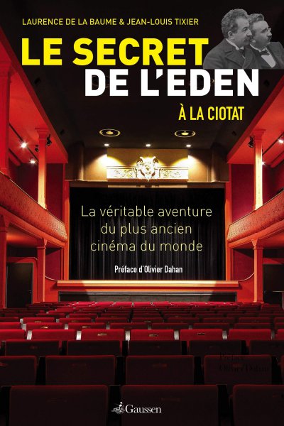 Couverture du livre : Le Secret de l'Eden à La Ciotat - Lé véritable aventure du plus ancien cinéma du monde