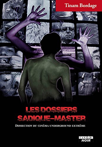 Couverture du livre : Les Dossiers Sadique-master - Dissection du cinéma underground extrême
