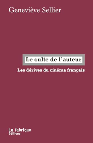 Book cover: Le Culte de l'auteur - Les dérives du cinéma français