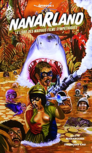 Book cover: Nanarland 1 - Le livre des mauvais films sympathiques - Épisode 1