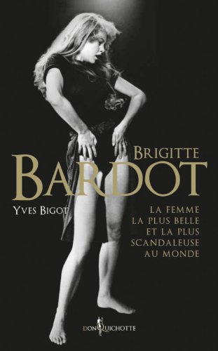 Book cover: Brigitte Bardot - La femme la plus belle et la plus scandaleuse au monde