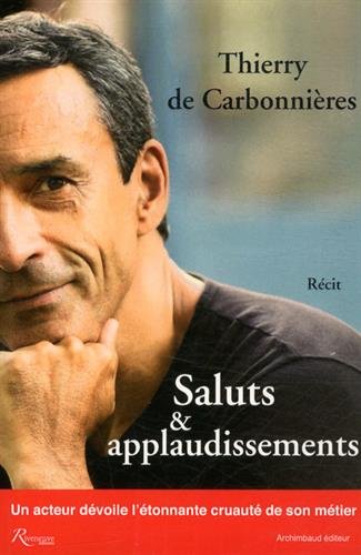 Couverture du livre : Saluts et applaudissements - Un acteur dévoile l'étonnante cruauté de son métier