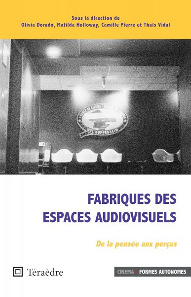 Couverture du livre : Fabriques des espaces audiovisuels - De la pensée aux perçus