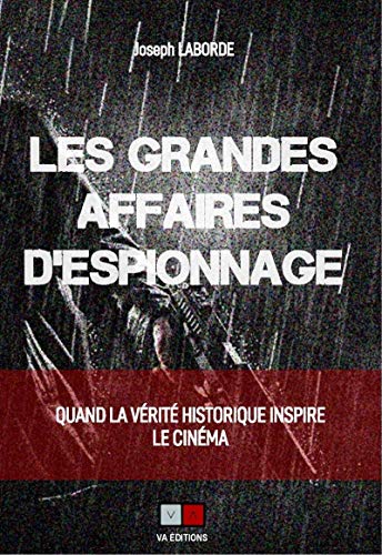 Couverture du livre : Les Grandes Affaires d'espionnage - Quand la vérité historique inspire le cinéma