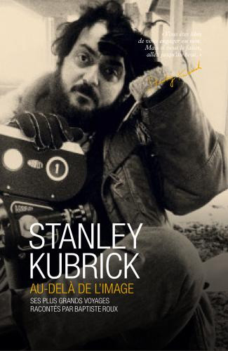 Couverture du livre: Stanley Kubrick, au-delà de l'image - Ses plus grands voyages