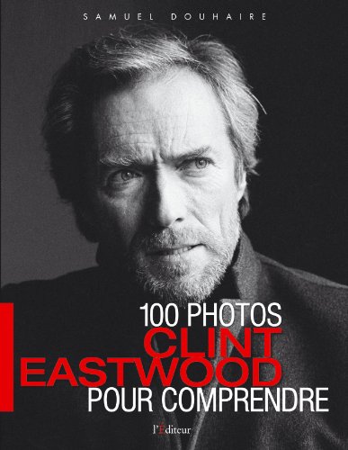 Couverture du livre : Clint Eastwood - 100 Photos pour comprendre