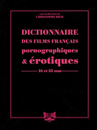 Book cover: Dictionnaire des films français pornographiques & érotiques - 16 et 35 mm