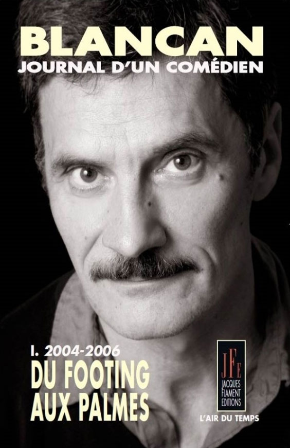 Couverture du livre: Blancan, journal d'un comédien - 2004-2006 : du footing aux palmes