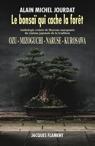 Couverture du livre : Le Bonsaï qui cache la forêt - Ozu, Mizoguchi, Naruse, Kurosawa