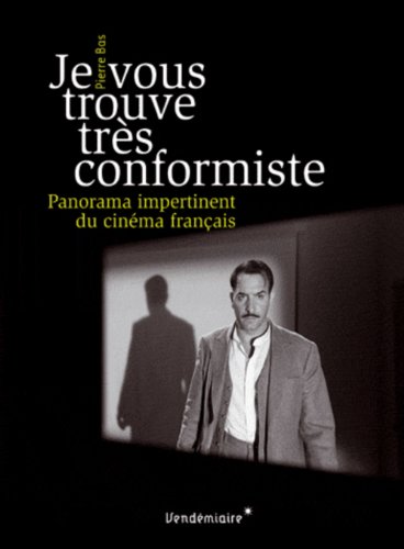 Couverture du livre: Je vous trouve très conformiste - Panorama impertinent du cinéma français