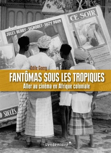 Couverture du livre: Fantômas sous les tropiques - Aller au cinéma en Afrique coloniale