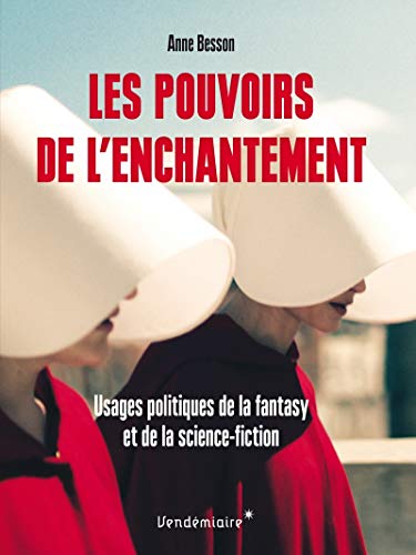 Couverture du livre: Les Pouvoirs de l'enchantement - Usages politiques de la fantasy et de la science-fiction