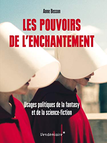 Couverture du livre : Les Pouvoirs de l'enchantement - Usages politiques de la fantasy et de la science-fiction